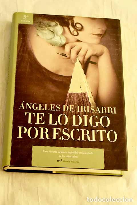 B&uuml;cher: Te lo digo por escrito.- Irisarri, &Aacute;ngeles de