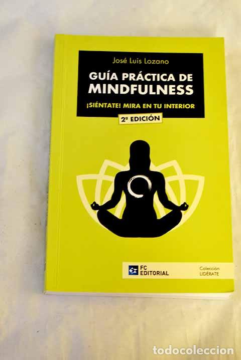 Libros: Gu&iacute;a pr&aacute;ctica de mindfulness: &iexcl;Si&eacute;ntate! Mira en tu interior.- Lozano P&eacute;rez, Jos&eacute; Luis