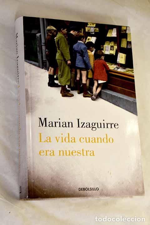 Libros: La vida cuando era nuestra.- Izaguirre, Marian