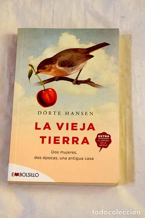Libros: La vieja tierra: dos mujeres, dos &eacute;pocas, una antigua casa.- Hansen, Dorte