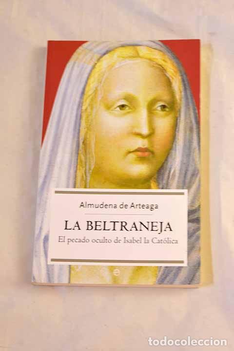 Libros: La Beltraneja: el pecado oculto de Isabel la Cat&oacute;lica.- Arteaga, Almudena de