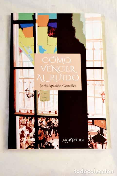Libros: C&oacute;mo vencer al ruido.- Aparicio, Jes&uacute;s