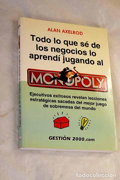books: Todo lo que s&eacute; de los negocios lo aprend&iacute; jugando al Monopoly.- Axelrod, Alan