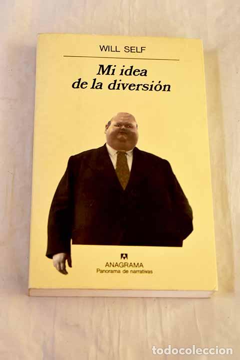 Libros: Mi idea de la diversi&oacute;n : una f&aacute;bula con moraleja.- Self, Will