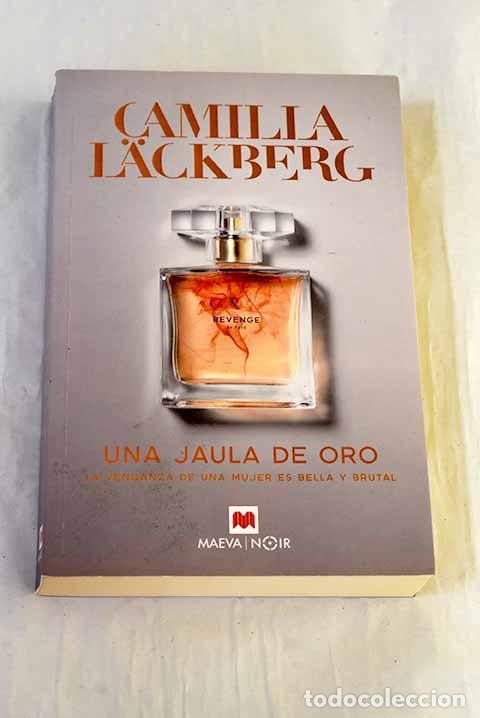 Libros: Una jaula de oro: La venganza de una mujer es bella y brutal.- Lackberg, Camilla