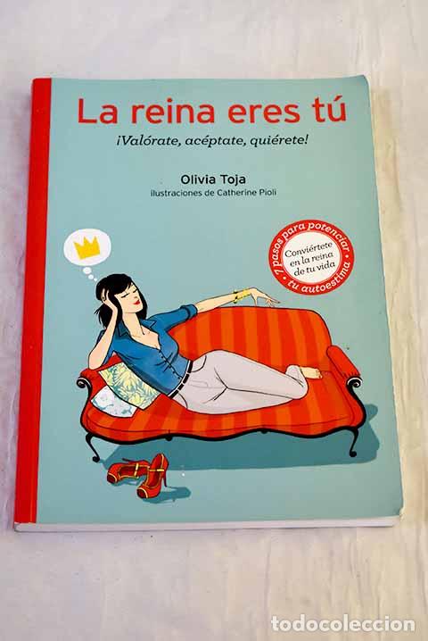 books: La reina eres t&uacute;: &iexcl;val&oacute;rate, ac&eacute;ptate, qui&eacute;rete!.- Toja, Olivia
