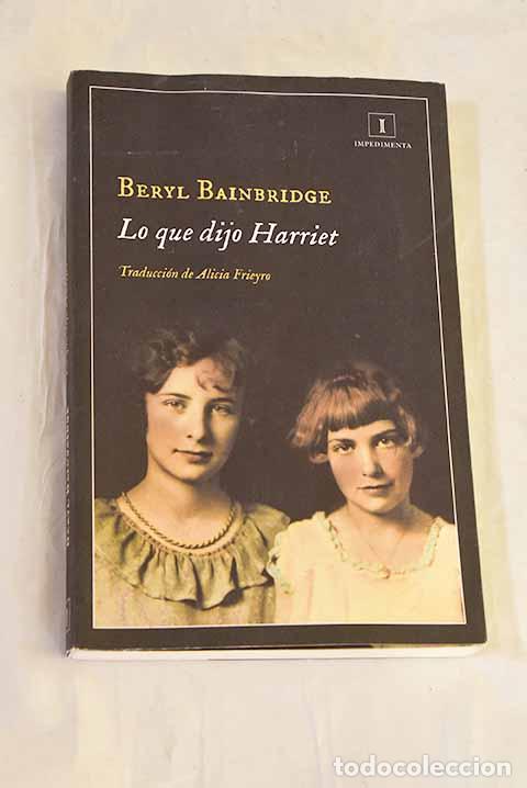 Libros: Lo que dijo Harriet: Bainbridge, Beryl.- Bainbridge, Beryl