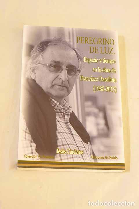 books: Peregrino de luz: espacio y tiempo en la poes&iacute;a de Francisco Basallote (1988-2015).- C&aacute;rdenas, Jes&uacute;s