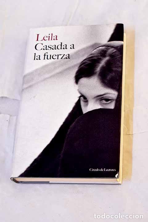 Livres: Casada a la fuerza : una mujer nacida en Occidente sometida a la tradici&oacute;n musulmana.- Leila