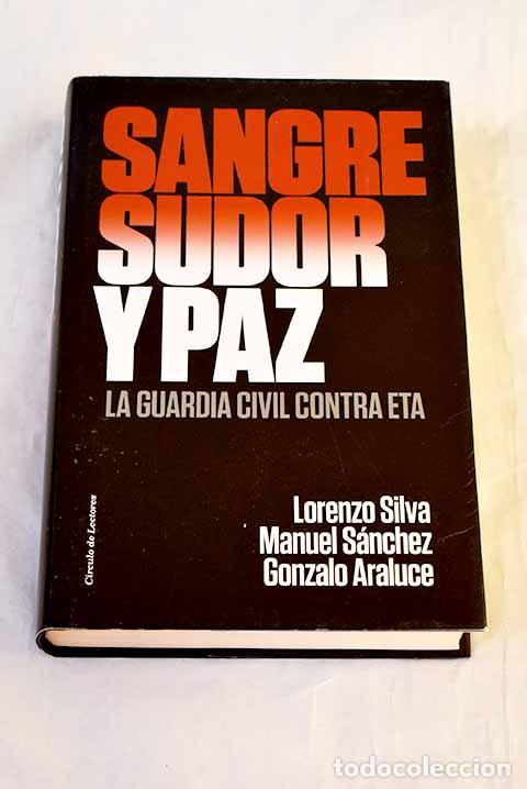 Livres: Sangre, sudor y paz: la Guardia Civil contra ETA.- Silva, Lorenzo