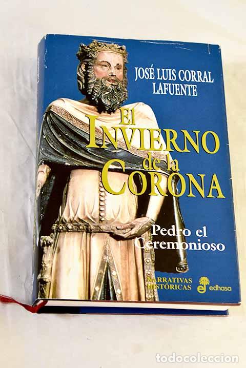 B&uuml;cher: El invierno de la corona : Pedro el Ceremonioso.- Corral Lafuente, Jos&eacute; Luis