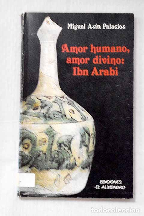 Libros: Amor humano, amor divino: Ibn Arabi.- As&iacute;n Palacios, Miguel
