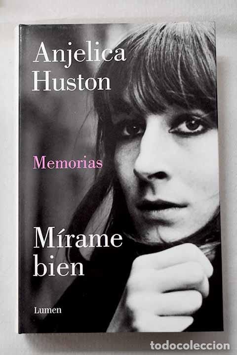 Libros: M&iacute;rame bien: memorias.- Huston, Anjelica