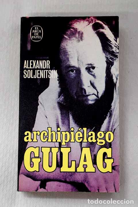 books: Archipi&eacute;lago Gulag, 1918-1956: ensayo de investigaci&oacute;n literaria.- Solzhenitsin, Alexander