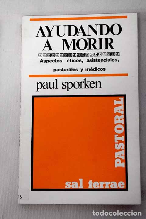 Libros: Ayudando a morir: aspectos m&eacute;dicos, asistenciales, pastorales y &eacute;ticos.- Sporken, Paul