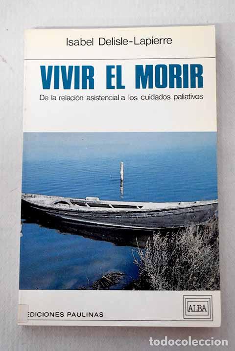 Libros: Vivir el morir: de la relaci&oacute;n asistencial a los cuidados paliativos.- Delisle-Lapierre, Isabel