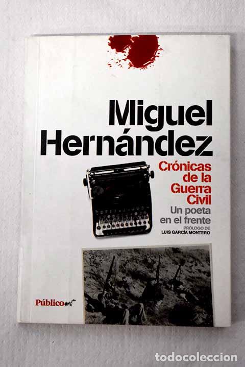 Libri di seconda mano: Cr&oacute;nicas de la Guerra Civil: un poeta en el frente.- Hern&aacute;ndez, Miguel