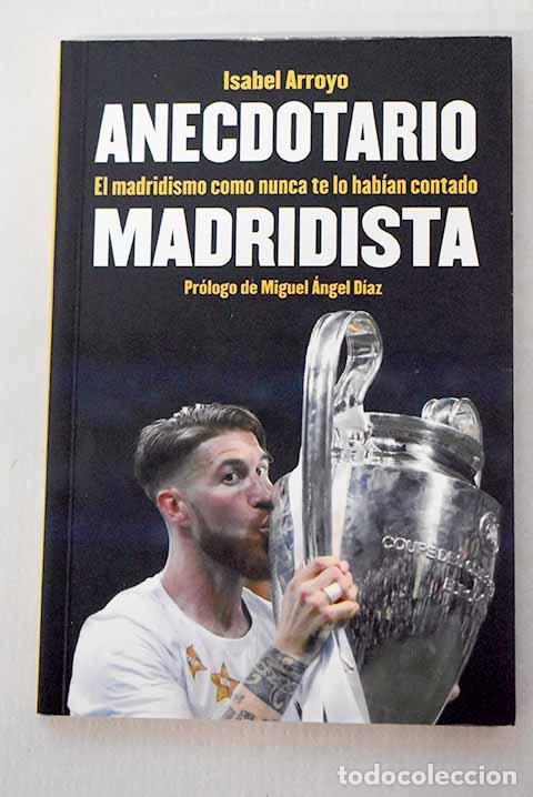Libri di seconda mano: Anecdotario madridista: el madridismo como nunca te lo hab&iacute;an contado.- Arroyo Sauces, Isabel