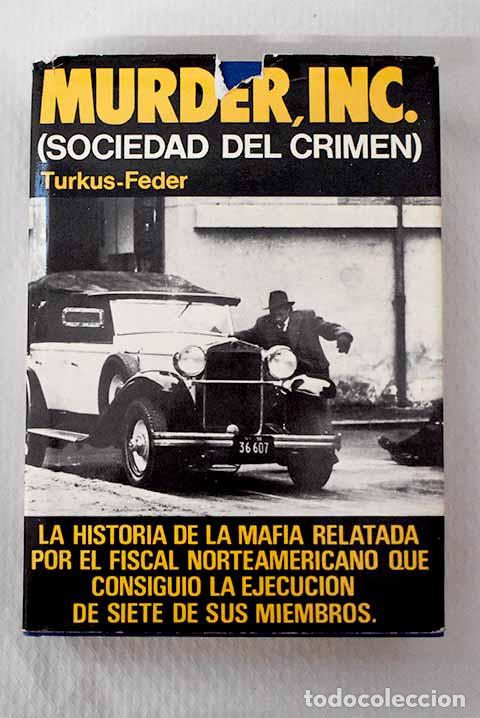 books: Murder, Inc.: (sociedad del crimen).- Turkus, Burton B.