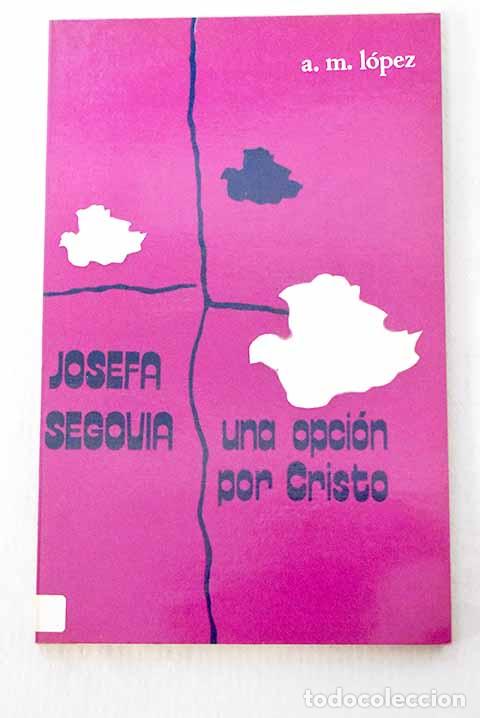 books: Josefa Segovia: una opci&oacute;n por Cristo.- L&oacute;pez D&iacute;az-Otazu, Ana Mar&iacute;a