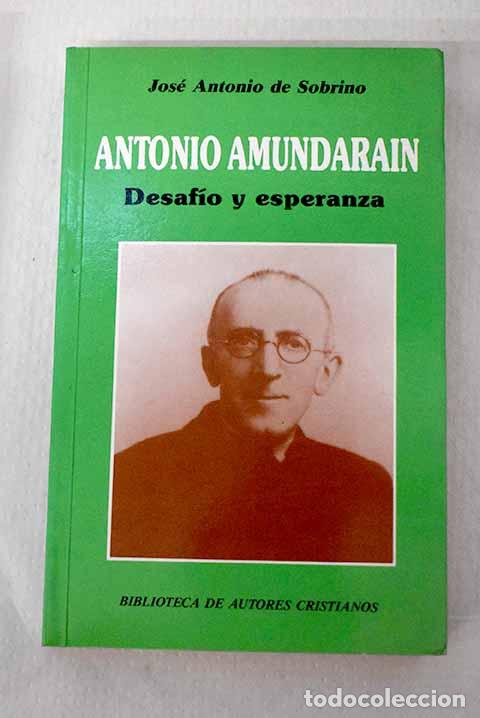 Libros: Antonio Amundarain: desafio y esperanza.- Sobrino, Jos&eacute; Antonio de