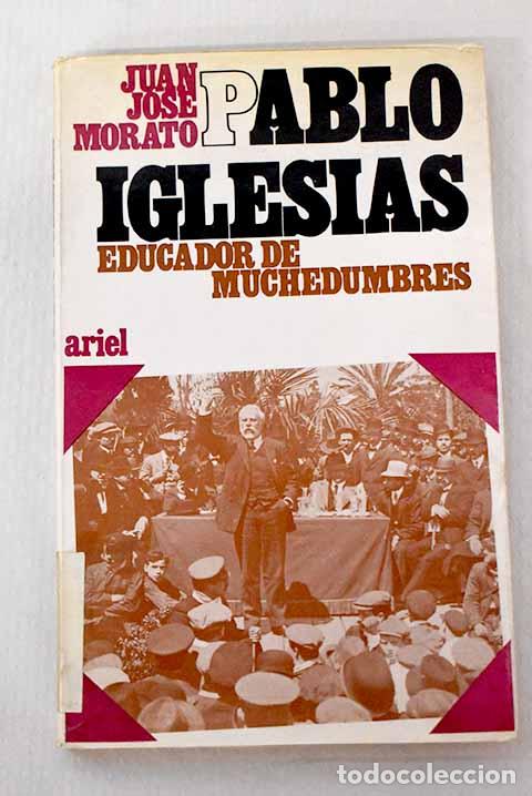 Libros: Pablo Iglesias Posse, educador de muchedumbres.- Morato, Juan Jos&eacute;