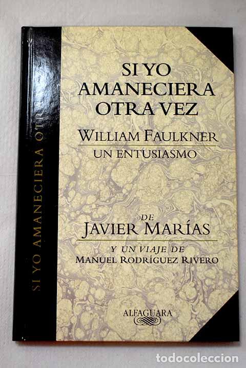 Libros: Si yo amaneciera otra vez: William Faulkner, un entusiasmo.- Mar&iacute;as, Javier