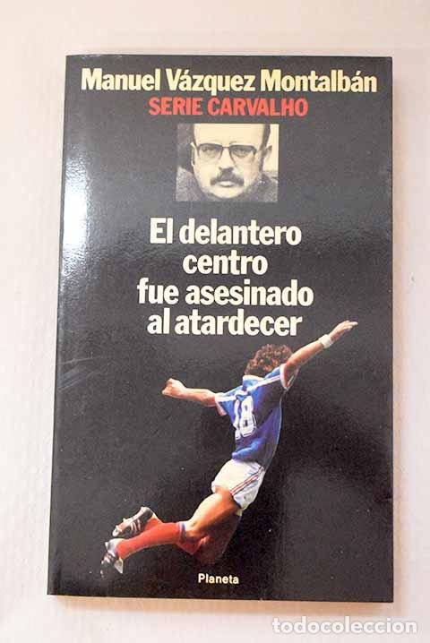Libros: El delantero centro fue asesinado al atardecer.- V&aacute;zquez Montalb&aacute;n, Manuel