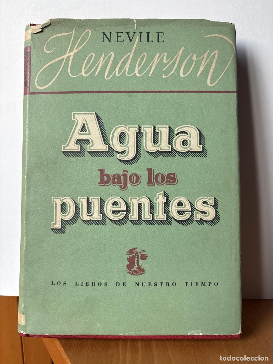 Libros: AGUA BAJO LOS PUENTES - NEVILE HENDERSON. TRADUCE JUAN G DE LUACES TDK412
