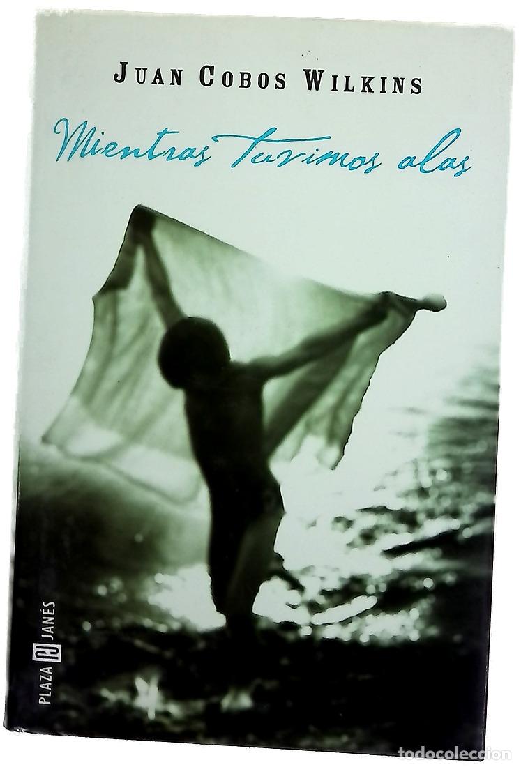 Libros: Mientras tuvimos alas - Cobos Wilkins, Juan