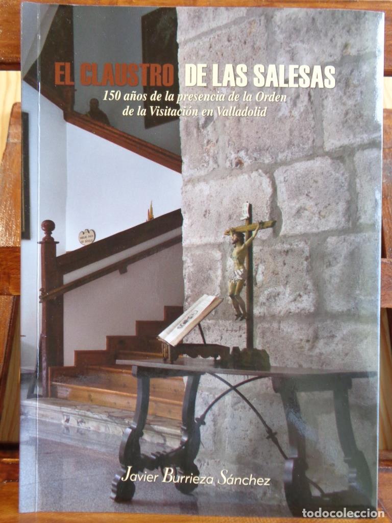 B&uuml;cher: EL CLAUSTRO DE LAS SALESAS. 150 a&ntilde;os dela presencia de la Orden de la Visitaci&oacute;n en Valladolid. - JA