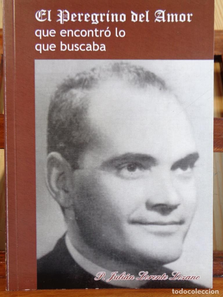 B&uuml;cher: EL PEREGRINO DEL AMOR QUE ENCONTR&Oacute; LO QUE BUSCABA - P. JULI&Aacute;N LORENTE LOZANO