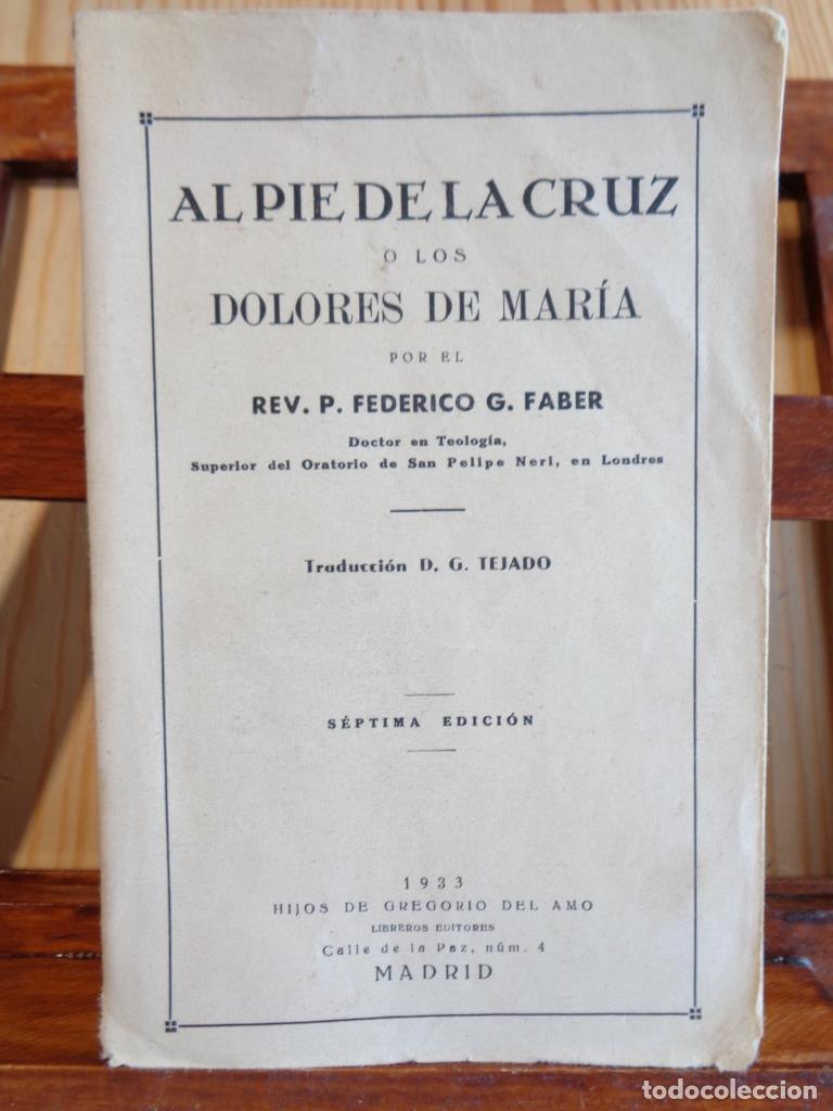 B&uuml;cher: AL PIE DE LA CRUZ O LOS DOLORES DE MAR&Iacute;A - Rev. P. FEDERICO GUILLERMO FABER