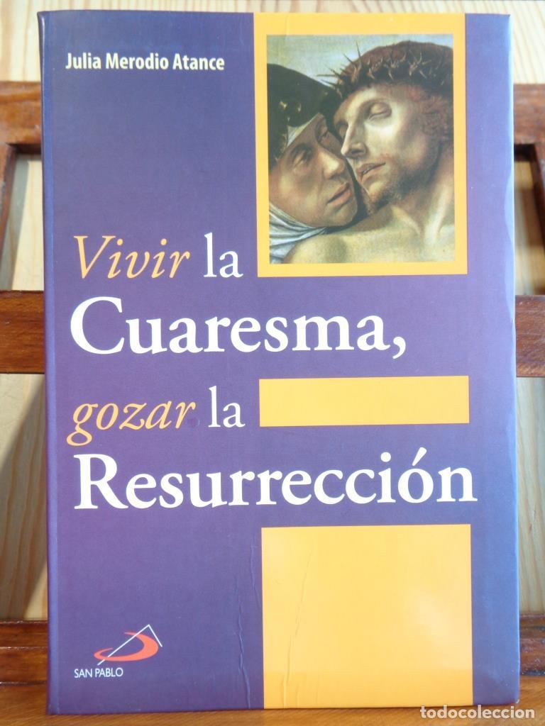 Libros: VIVIR LA CUARESMA, GOZAR LA RESURRECCI&Oacute;N - JULIA MERODIO ATANCE