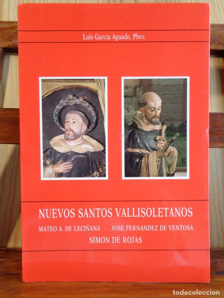Libros: NUEVOS SANTOS VALLISOLETANOS. Mateo A. de Leci&ntilde;ana / Jos&eacute; Fern&aacute;ndez de Ventosa / Sim&oacute;n de Rojas. - L