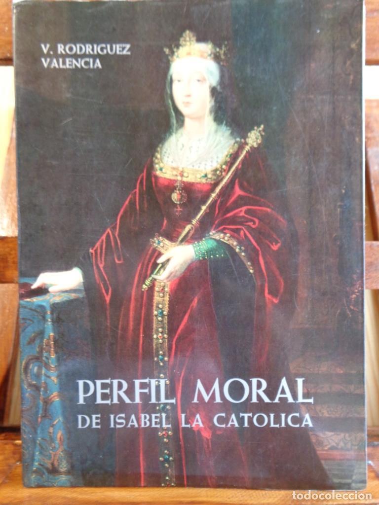 Livres: PERFIL MORAL DE ISABEL LA CAT&Oacute;LICA (Dedicatoria Aut&oacute;grafa). - VICENTE RODR&Iacute;GUEZ VALENCIA