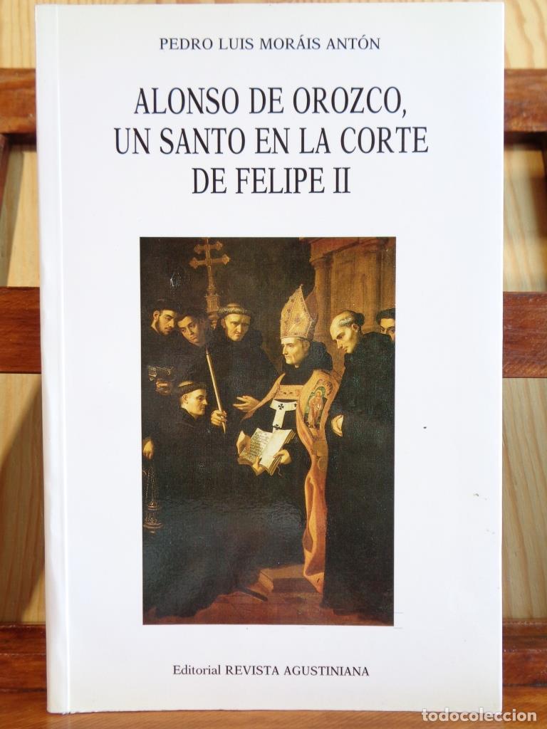 Livres: ALONSO DE OROZCO, UN SANTO EN LA CORTE DE FELIPE II (Dedicatoria Aut&oacute;grafa). - PEDRO LUIS MOR&Aacute;IS ANT