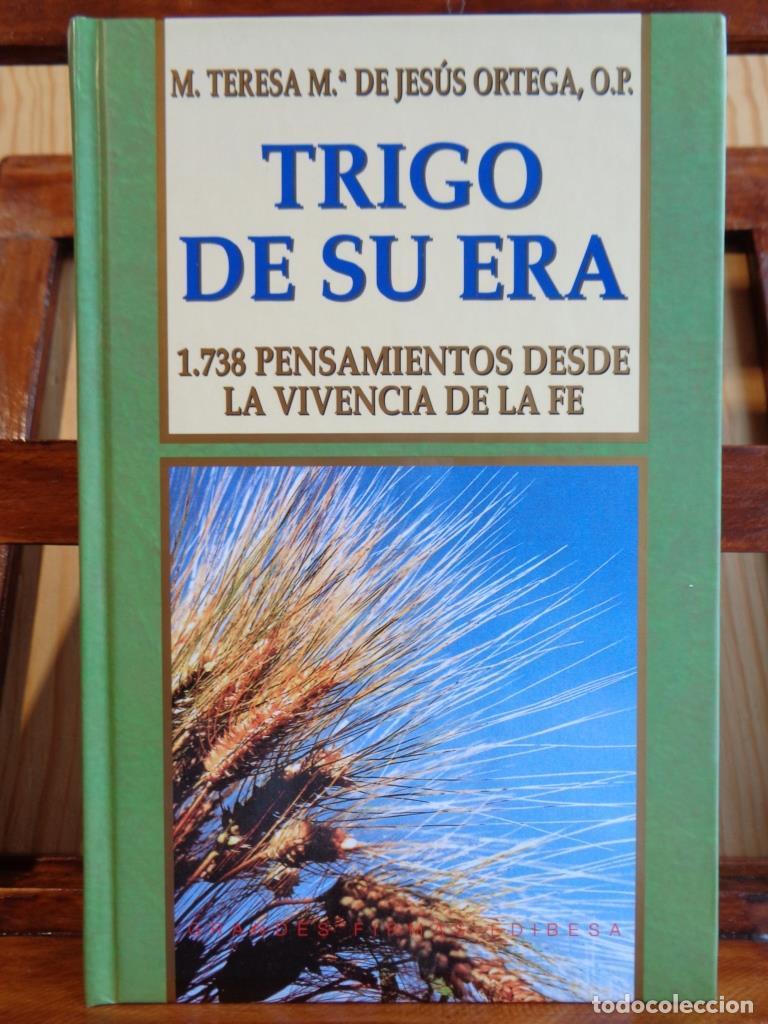 Livres: TRIGO DE SU ERA. 1738 pensamientos desde la vivencia de la fe. - MAR&Iacute;A TERESA MAR&Iacute;A DE JES&Uacute;S ORTEGA,