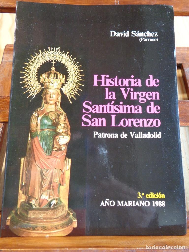 Livres: HISTORIA DE LA VIRGEN SANT&Iacute;SIMA DE SAN LORENZO. Patrona de Valladolid. - DAVID S&Aacute;NCHEZ (P&aacute;rroco).