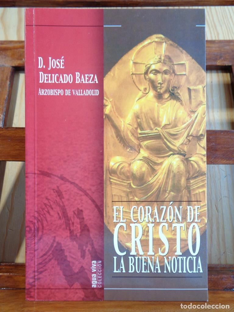 Livres: EL CORAZ&Oacute;N DE CRISTO. La Buena Noticia. - D. JOS&Eacute; DELICADO BAEZA