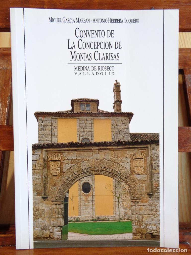 Livres: CONVENTO DE LA CONCEPCI&Oacute;N DE MONJAS CLARISAS. Medina de Rioseco. - MIGUEL GARC&Iacute;A MARB&Aacute;N / ANTONIO HE