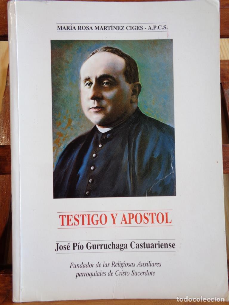 Libros: TESTIGO Y AP&Oacute;STOL. Jos&eacute; P&iacute;o Gurruchaga Castuariense. Fundador de las Religiosas Auxiliares parroquia