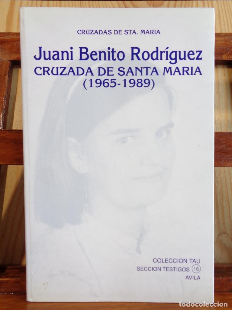 Libros: JUANI BENITO RODR&Iacute;GUEZ. Cruzada de Santa Mar&iacute;a (1965-1989). - CRUZADAS DE SANTA MAR&Iacute;A