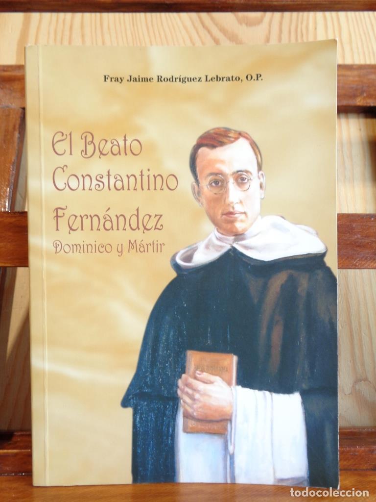 Libros: EL BEATO CONSTANTINO FERN&Aacute;NDEZ. Dominico y M&aacute;rtir. - FRAY JAIME RODR&Iacute;GUEZ LEBRATO, O.P.