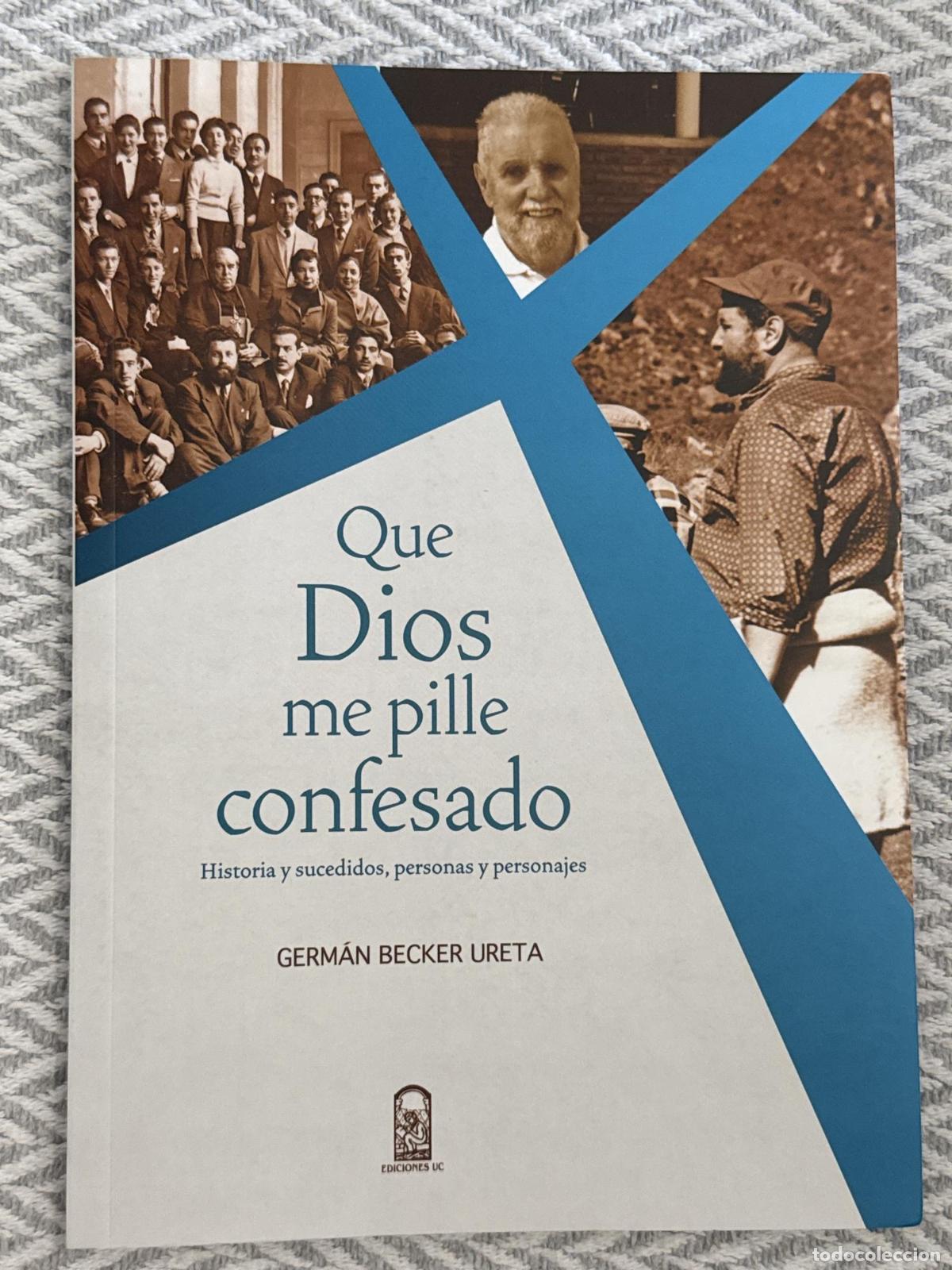 Libros: Que Dios me pille confesado. Historia y sucedidos, personas y personajes - Germ&aacute;n Becker Ureta