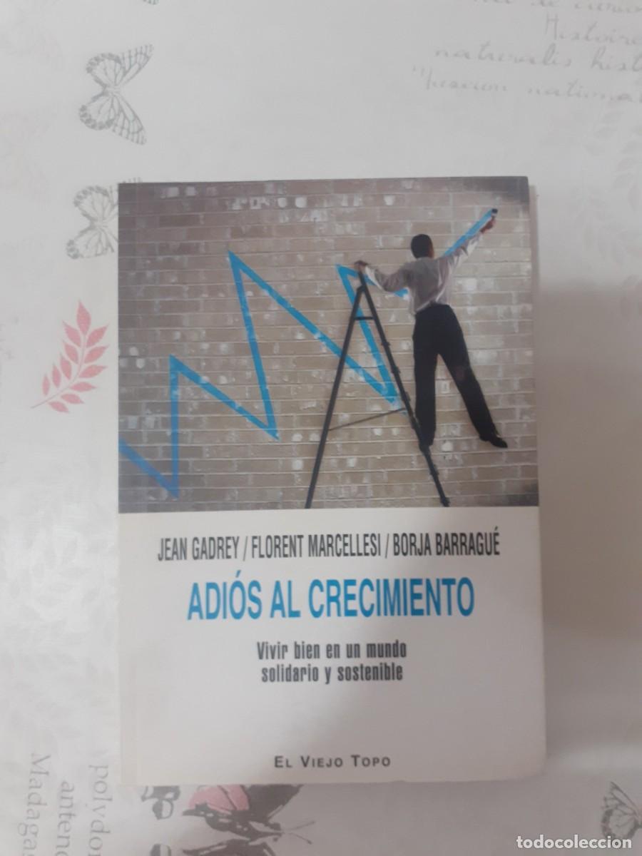 Libros: ADIOS AL CRECIMIENTO -- J. Gadrey -- F. Marcellesi -- B. Barragu&eacute; - Editorial El Viejo Topo