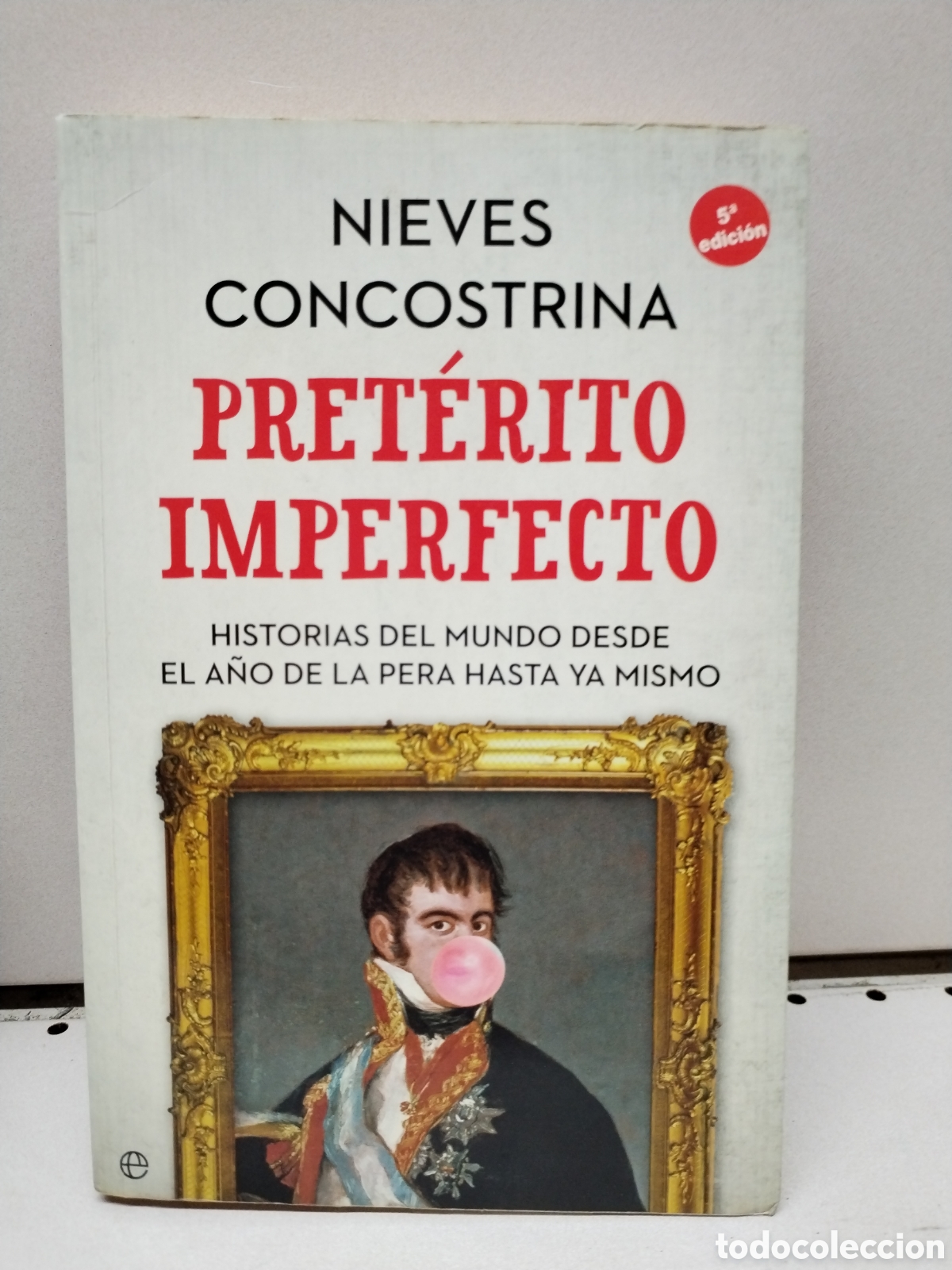 Libros: Pret&eacute;rito imperfecto: Historias del mundo desde el a&ntilde;o de la pera hasta ya mismo - Nieves Concostrin