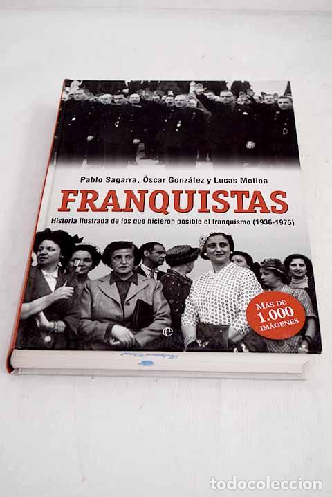 Libros: Franquistas: historia ilustrada de los que hicieron posible el franquismo (1936-1975)