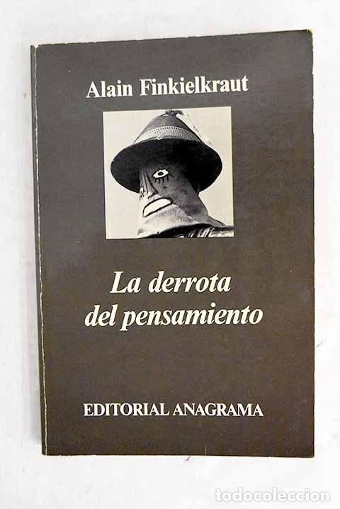 Libros: La derrota del pensamiento.- Finkielkraut, Alain
