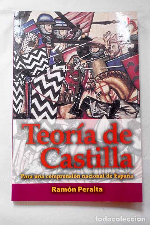 Libros: Teor&iacute;a de Castilla para una comprensi&oacute;n nacional de Espa&ntilde;a.- Peralta, Ram&oacute;n